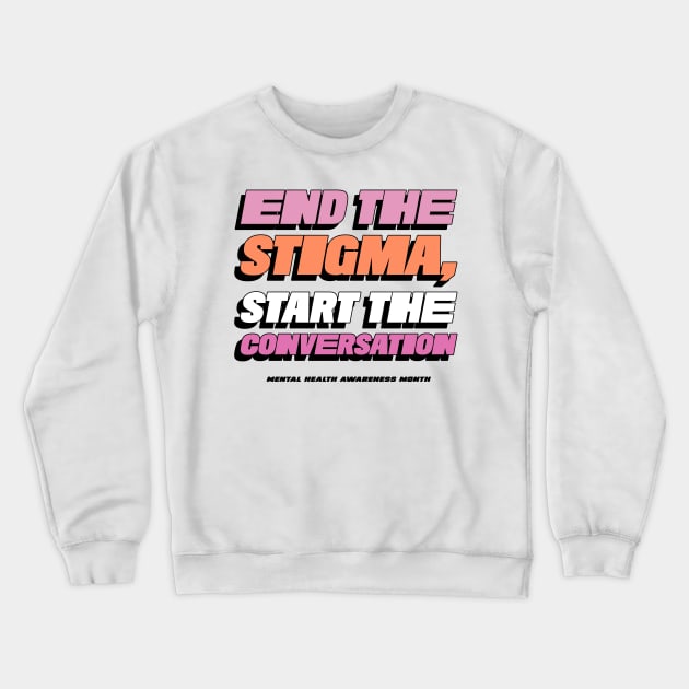 End the Stigma, Start the Conversation mental health awareness month Crewneck Sweatshirt by Healthy Mind Lab